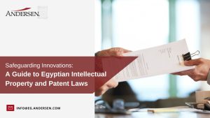 Safeguarding Innovations - A Guide to Egyptian Intellectual Property and Patent Laws-